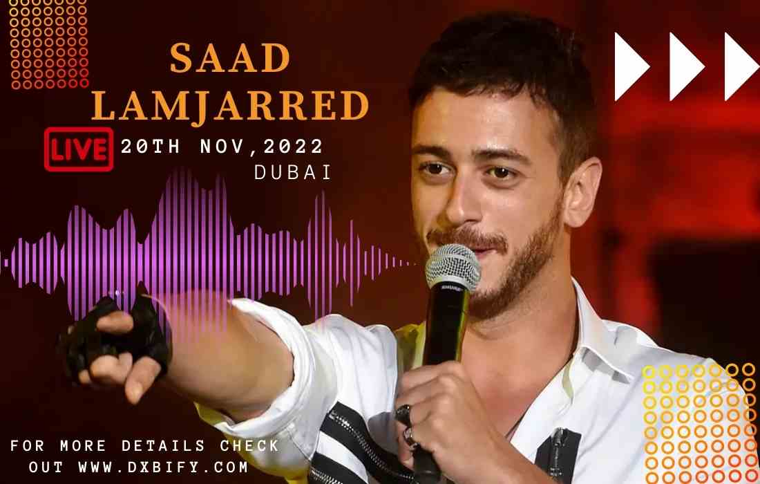 Saad Lamjarred Live concert show dubai 2022 – Dates,Tickets price,Location,Timings,Venue,Address,how to go,how to book online tickets,contact and Everything you need to know
