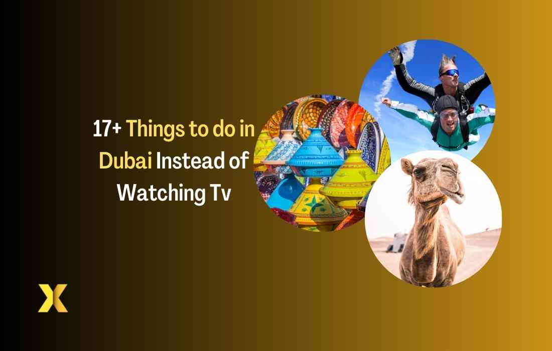 17+ Things to do in Dubai Instead of Watching Tv