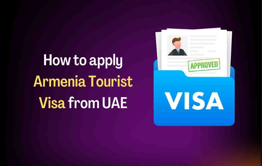 How to apply Armenia tourist visa from dubai UAE and everything you need to know